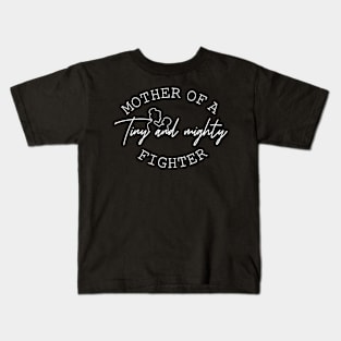 Prematurity Awareness Mother of a Tiny and Mighty Fighter Kids T-Shirt